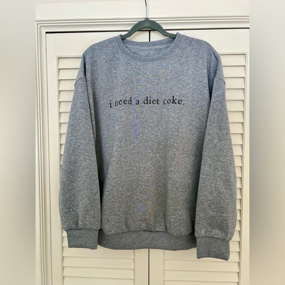 “I need a Diet Coke” sweatshirt